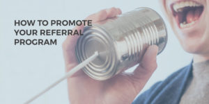 How to Promote Your Referral Program
