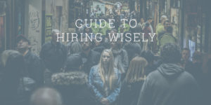 Guide to Hiring Wisely