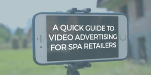 Video Advertising for Spa Dealers