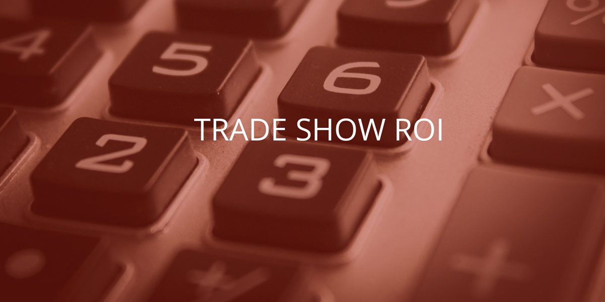 the roi of exhibiting and attending trade shows