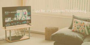 spa retailer guide to tv advertising